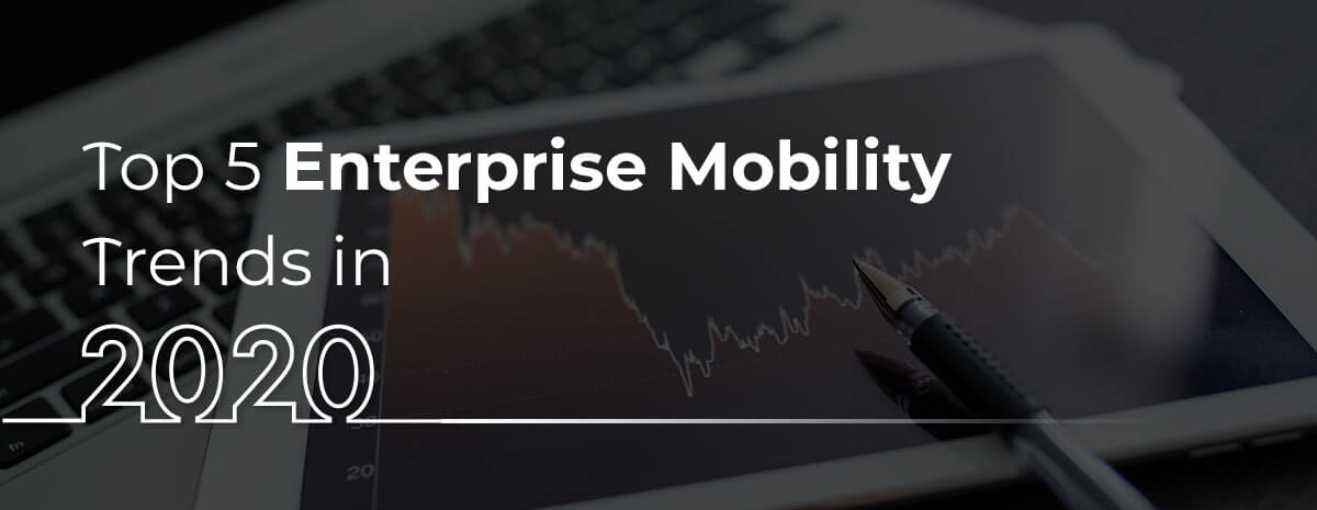 Enterprise Mobility Trends Enterprise Mobility Trends