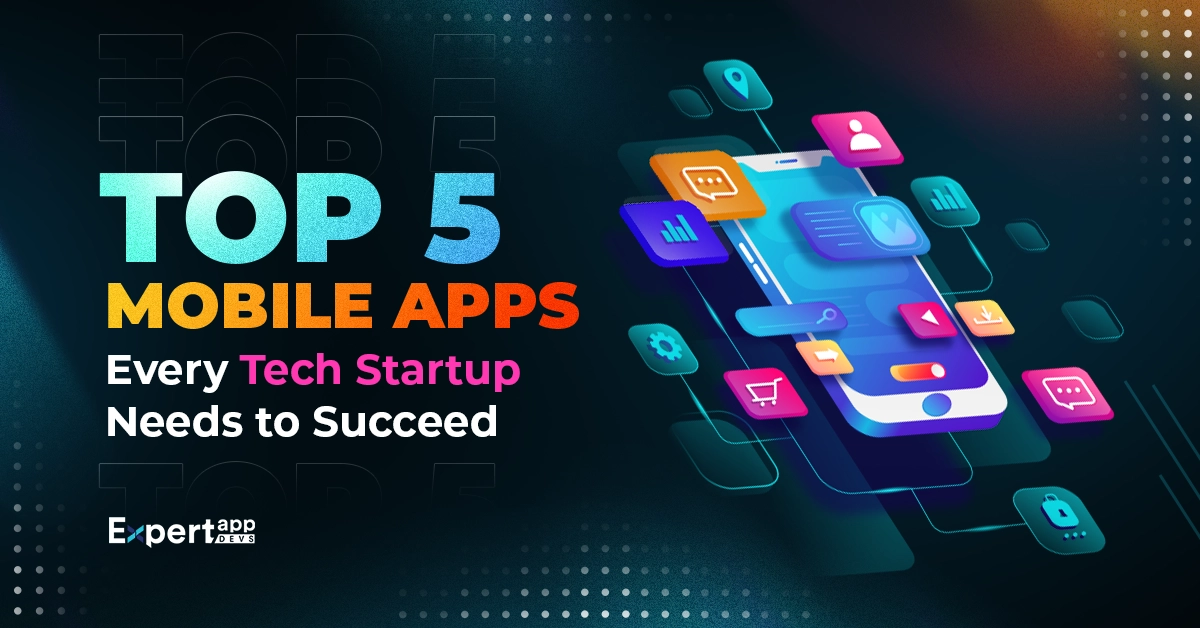 top 5 mobile apps every tech startup needs to succeed Top 5 Mobile Apps Every Tech Startup Needs to Succeed