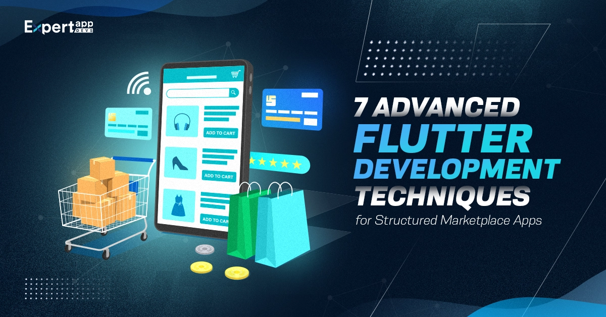 7 Advanced Flutter Development Techniques for Marketplace Apps