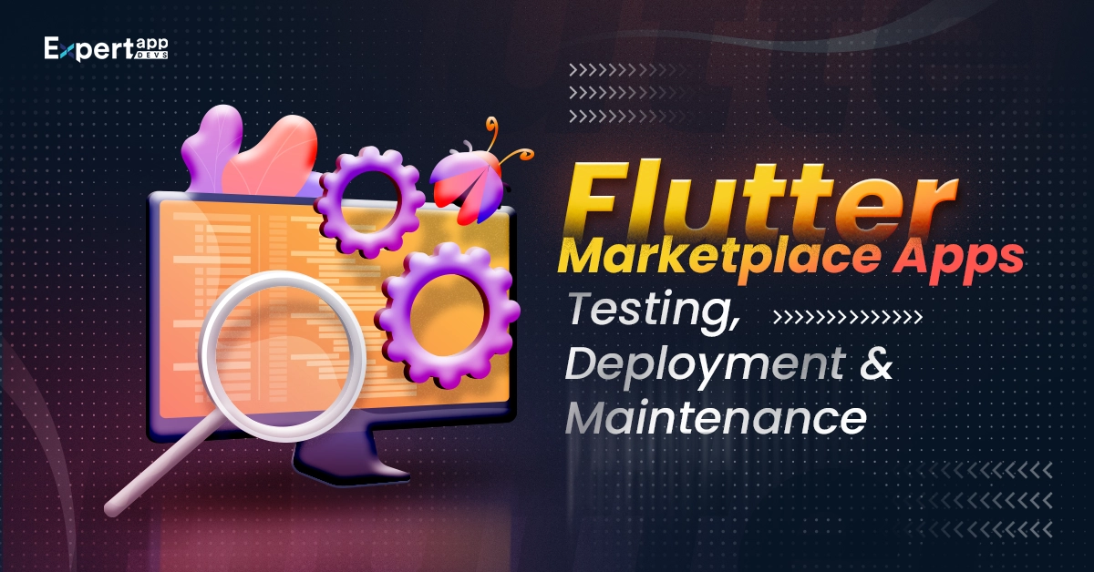Flutter Marketplace App - QA-Testing, Deployment and Maintenance