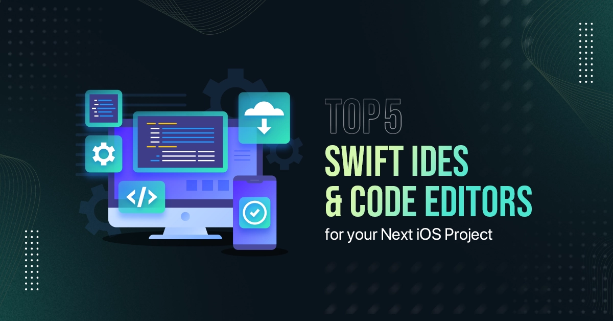 best swift ides and code editors for your next ios project