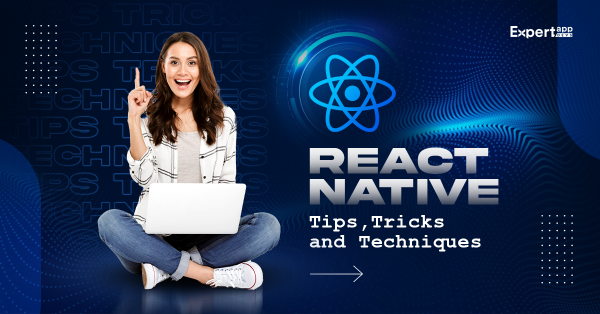 React Native App Development Tips Tricks and Techniques