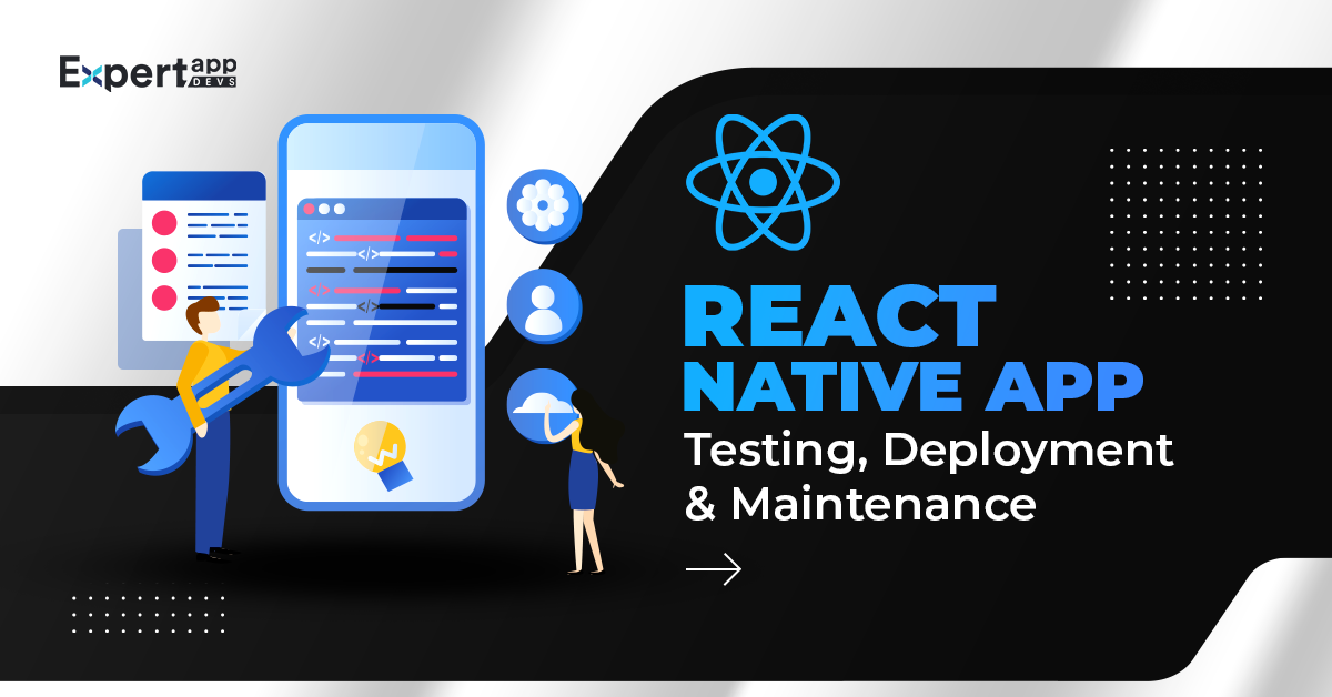 React Native App Development- Testing Deployment Maintenance