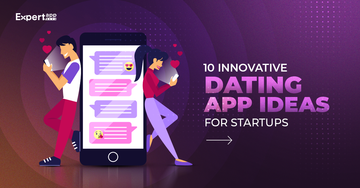 10 Innovative Dating App Ideas for Startups