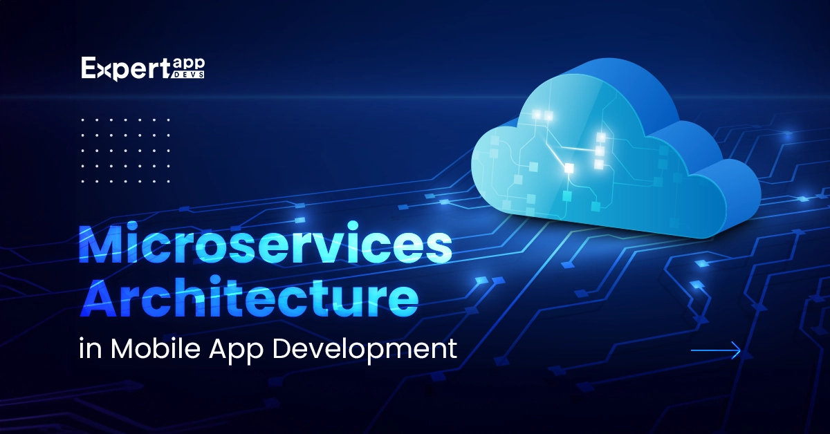 The Role of Microservices Architecture in Mobile App Development