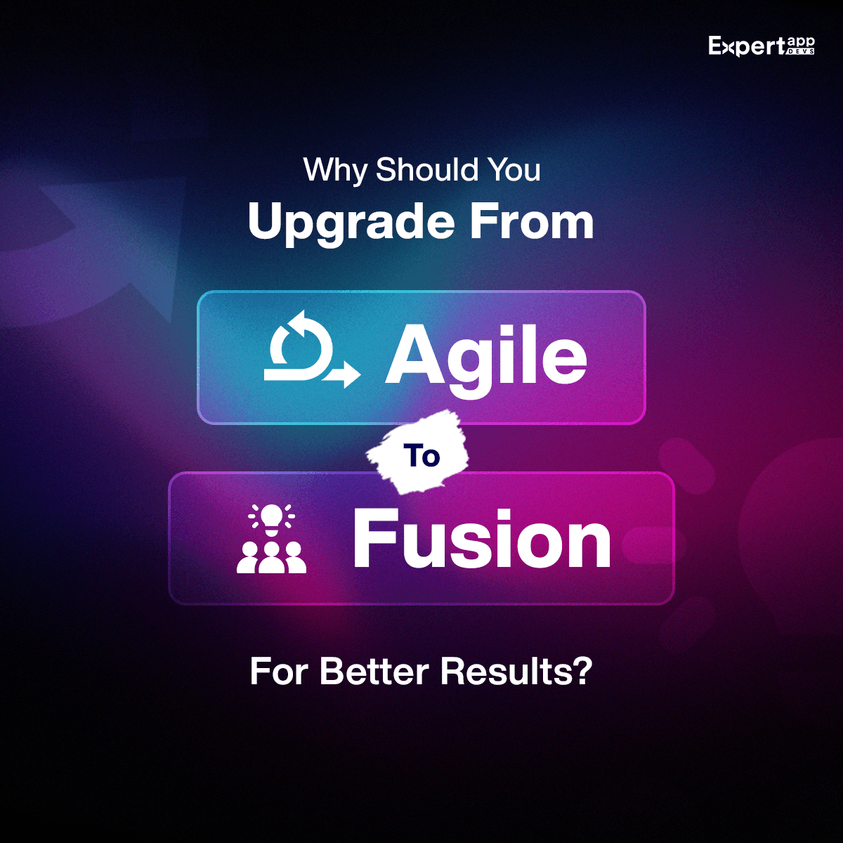 why should you upgrade from agile to fusion for better results