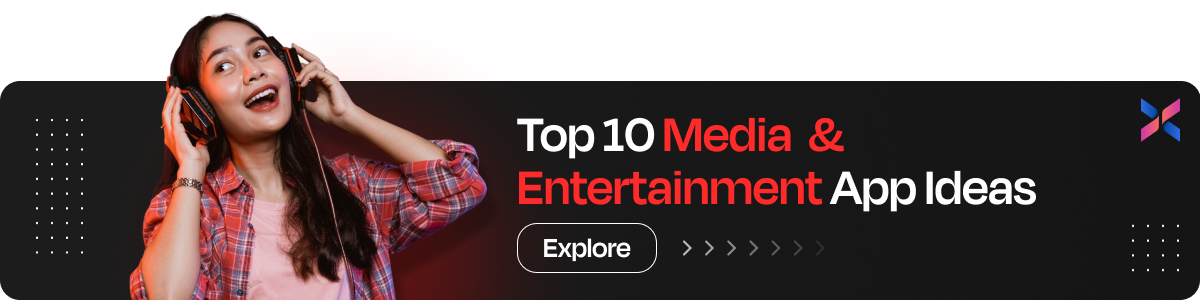 10 Research-based Media and Entertainment App Ideas to Maximize ROI