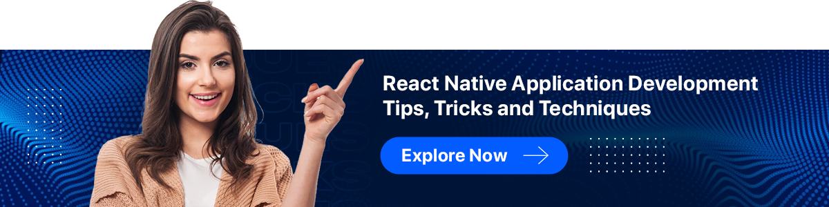 React Native Application Development: Tips, Tricks and Techniques React Native Application Development: Tips, Tricks and Techniques