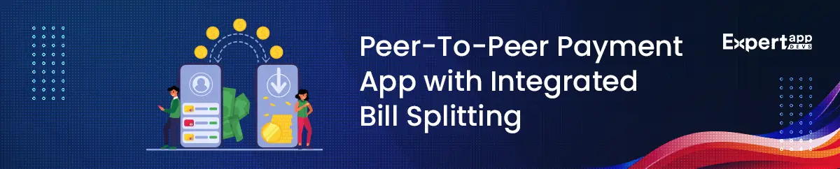 Peer-To-Peer Payment App with Integrated Bill Splitting