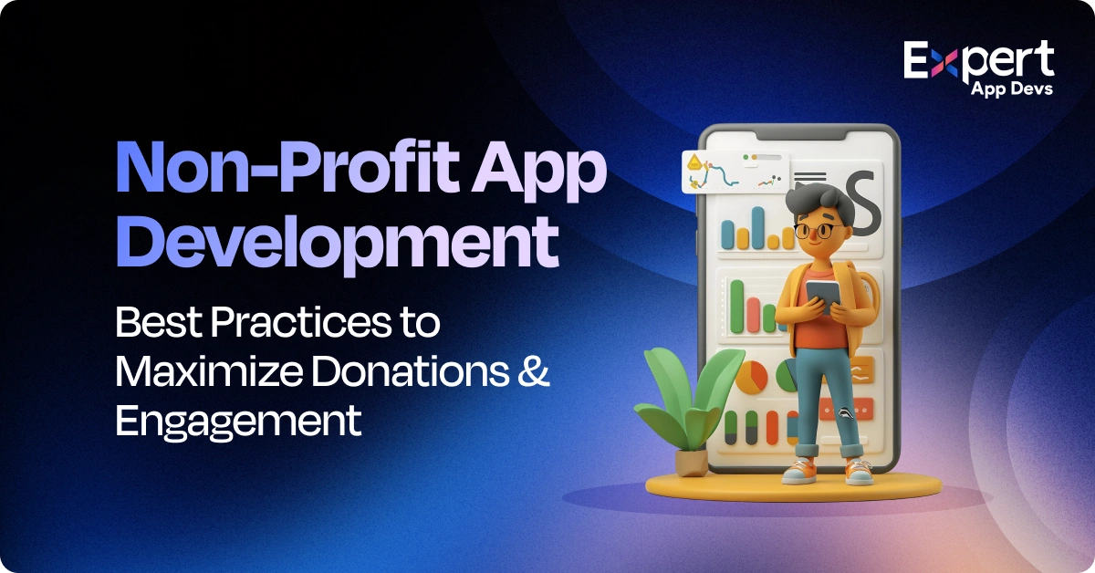 Non Profit App Development: Best Practices for Maximizing Donations and Community Engagement