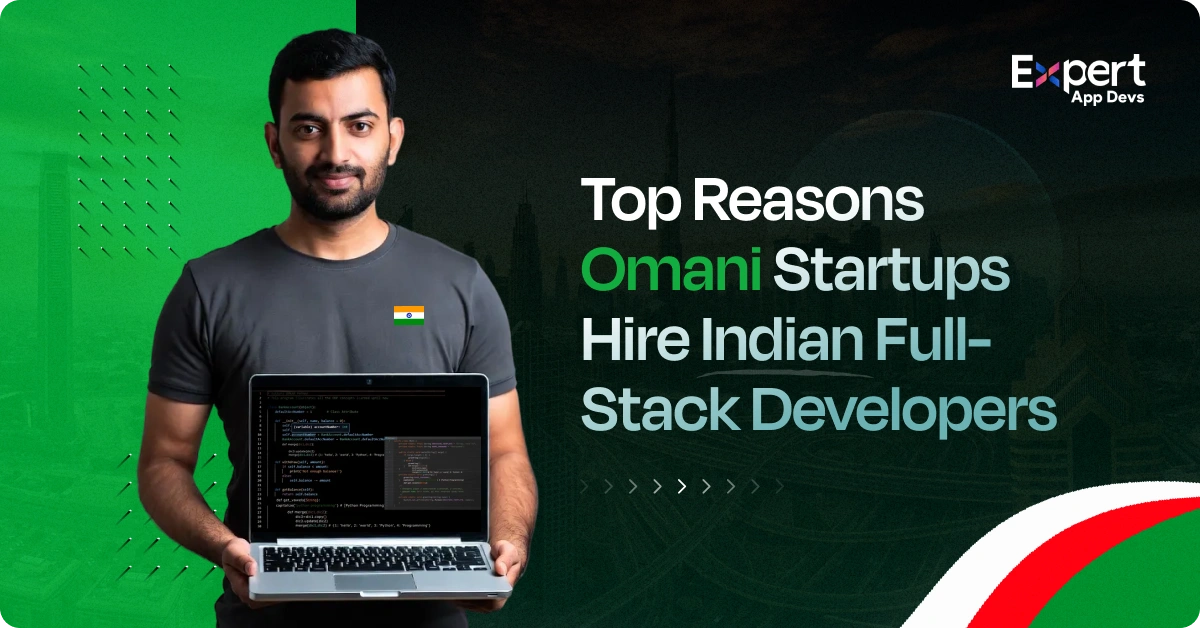 Top Reasons Omani Startups Hire Indian Full-Stack Developers in 2026